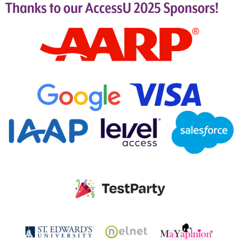 Thanks to our 2025 Sponsors: AARP, Google, Visa, IAAP, Level Access, Salesforce, TestParty, NelNet, MonkeeBoy, Myapinion